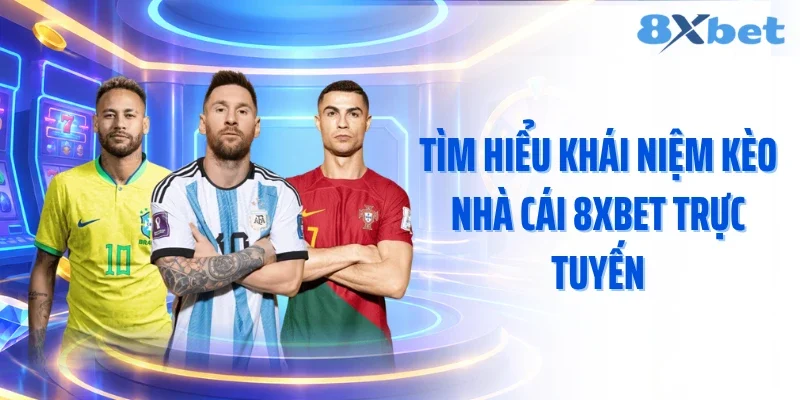 Tìm hiểu khái niệm kèo nhà cái 8XBET trực tuyến